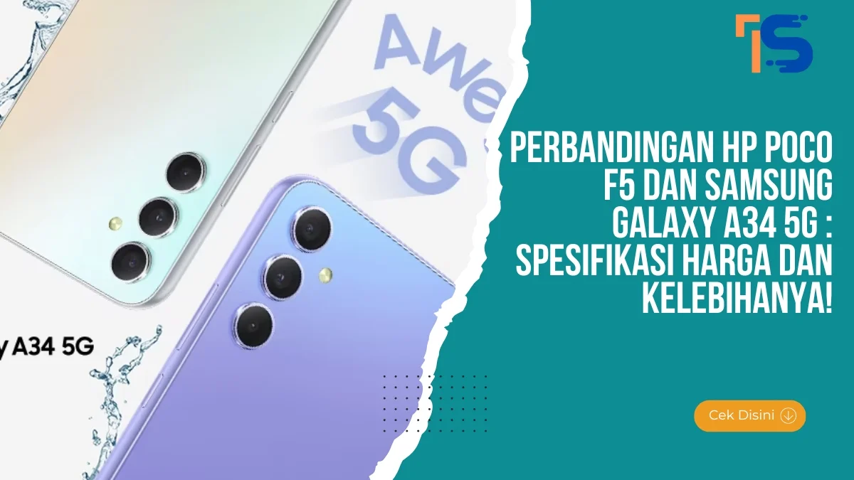 Perbandingan HP POCO F5 dan Samsung Galaxy A34 5G : Spesifikasi Harga dan Kelebihanya!