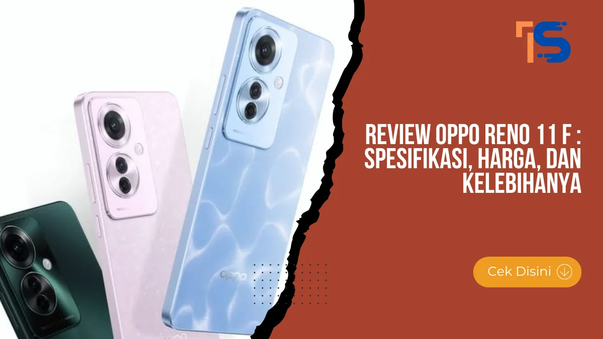 Review Hp Oppo Reno 11 F : Spesifikasi, Harga, dan Kelebihanya