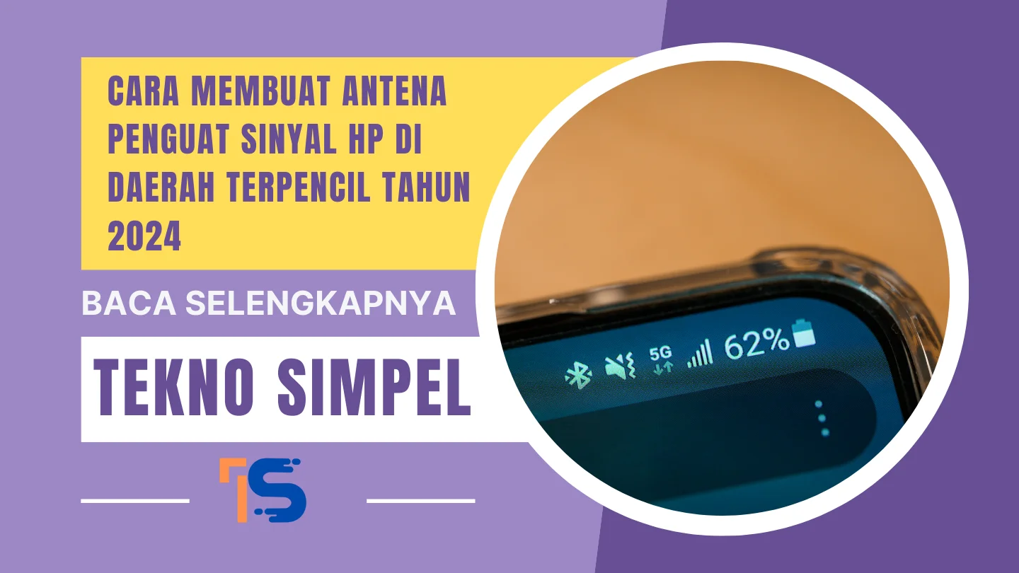 Cara Membuat Antena Penguat Sinyal HP di Daerah Terpencil Tahun 2024